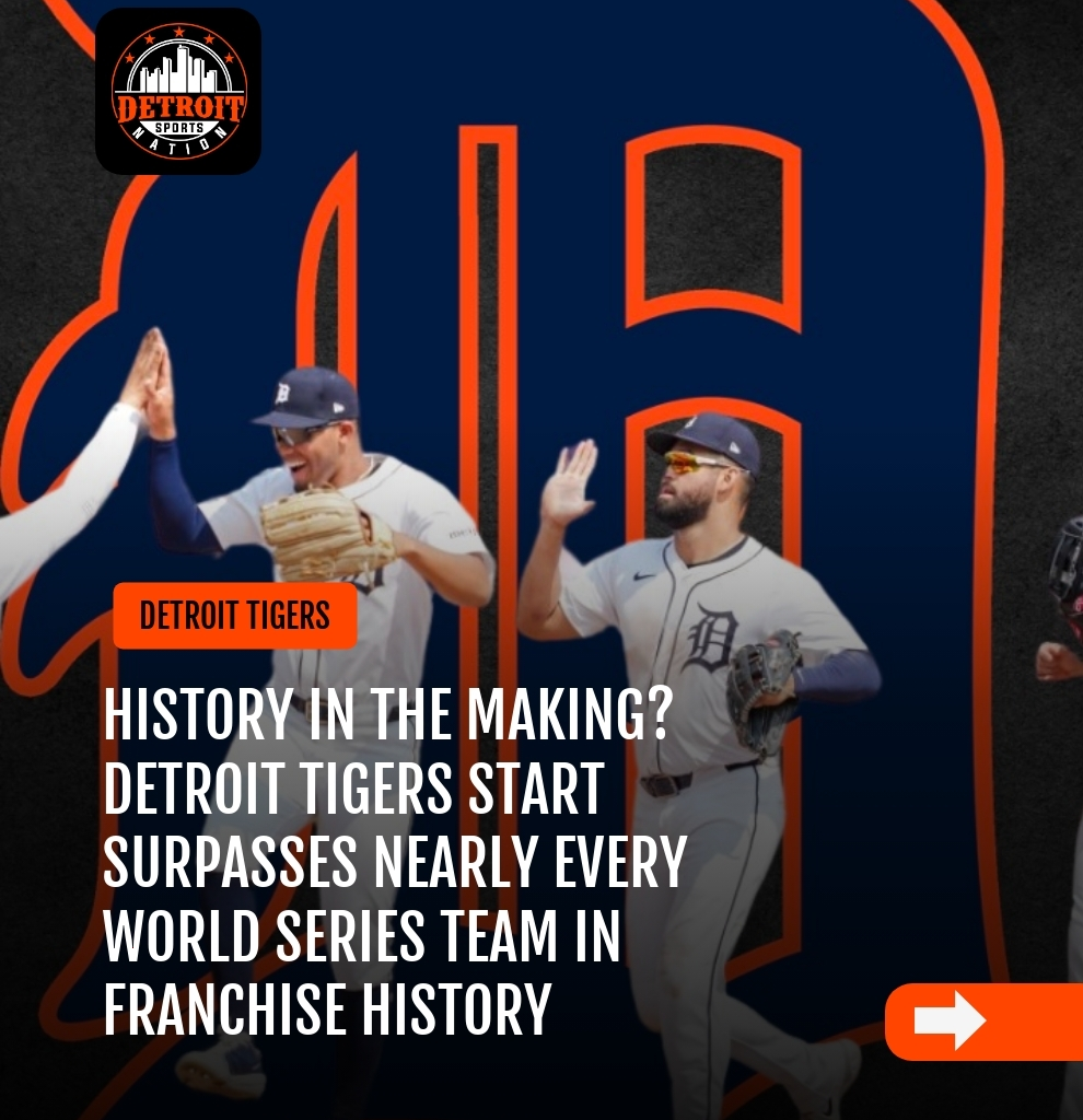 History in the Making? Detroit Tigers Start Surpasses Nearly Every World Series Team in Franchise History