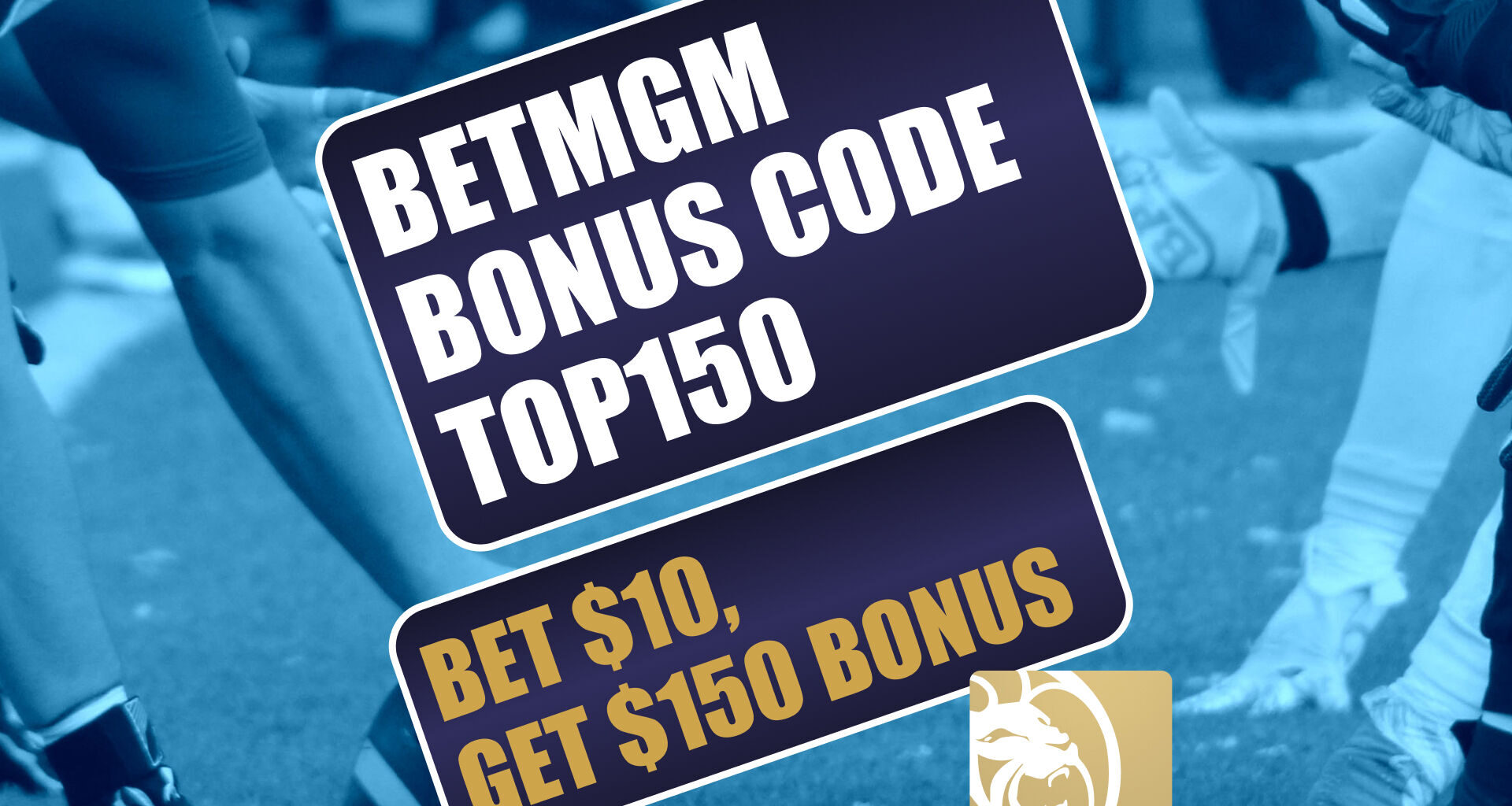 BetMGM Bonus Code TOP150: Get $150 NCAAF, MLB, NFL Bonus This Weekend