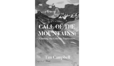 Author Tim Campbell’s New Book, “CALL OF THE MOUNTAINS: Climbing the Colorado Fourteeners,” is an Enduring Account of the Author’s Journey to Climb the Colorado Rockies