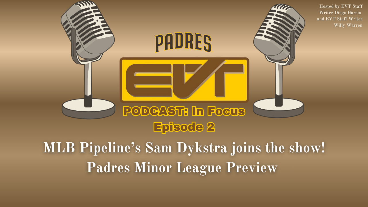 Padres EVT Podcast: In Focus Ep. 2 - MLB Pipeline's Sam Dykstra joins the show!