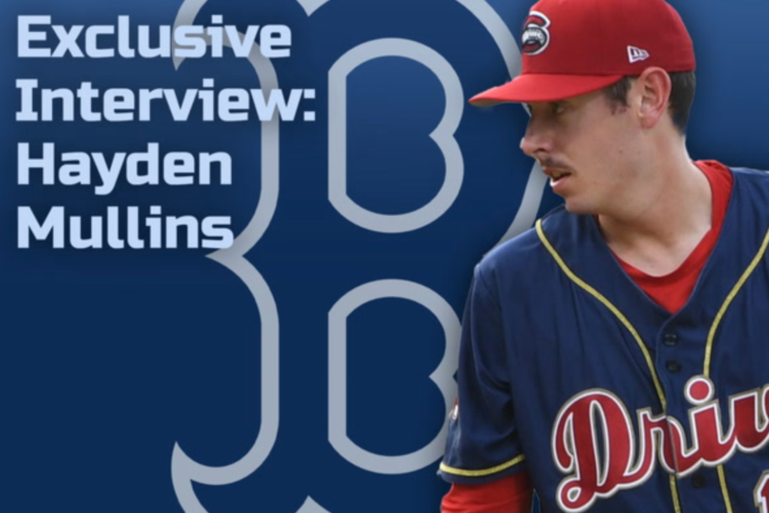 Exclusive Red Sox Interview: Hayden Mullins Has Overcome Injuries & Is Now On MLB's Doorstep - Red Sox