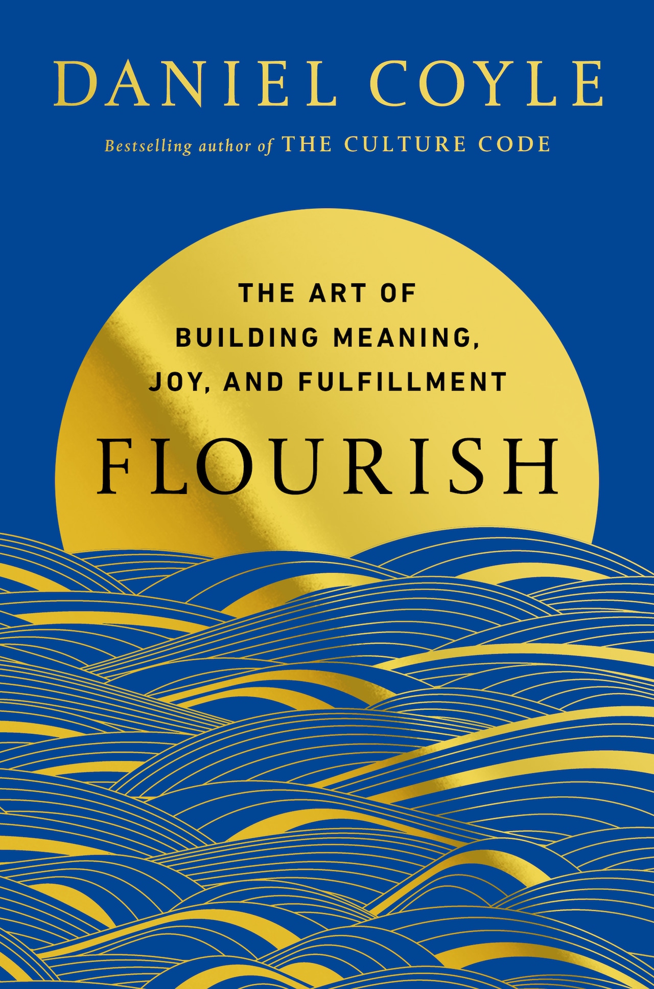 Bestselling author Daniel Coyle’s new book FLOURISH: The Art of Building Meaning, Joy, and Fulﬁllment