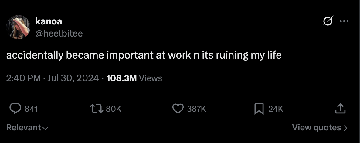 “Accidentally became important at work n its ruining my life” Tweet on July 30, 2024 from usera kanoa (@heelbitee)
