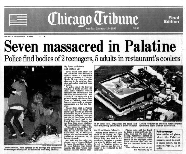 Among those killed in a Brown's Chicken & Pasta restaurant in Palatine on Jan. 8, 1993, were Richard E. and Lynn Ehlenfeldt, a couple who bought the business just months earlier; Guadalupe Maldonado, an immigrant cook; and Michael C. Castro and Rico L. Solis, Palatine High School students. Palatine residents Thomas Mennes and Marcus Nellsen were also victims. (Chicago Tribune)