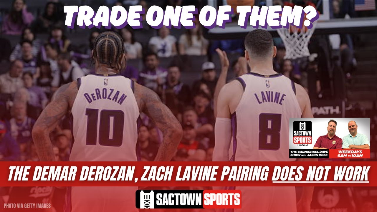 Video: Do the Sacramento Kings need to trade one of DeMar DeRozan or Zach LaVine?