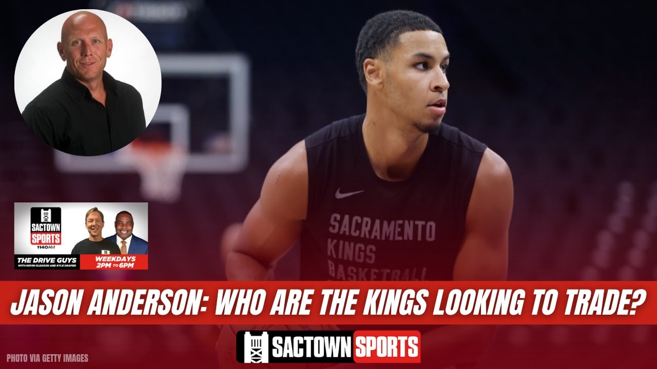 Video: Jason Anderson: Who the Sacramento Kings are and aren't including in trade conversations