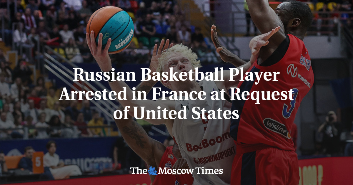 Russian Basketball Player Arrested in France at Request of United States
