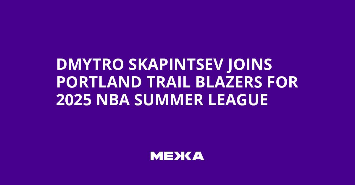 Dmytro Skapintsev Joins Portland Trail Blazers for 2025 NBA Summer League