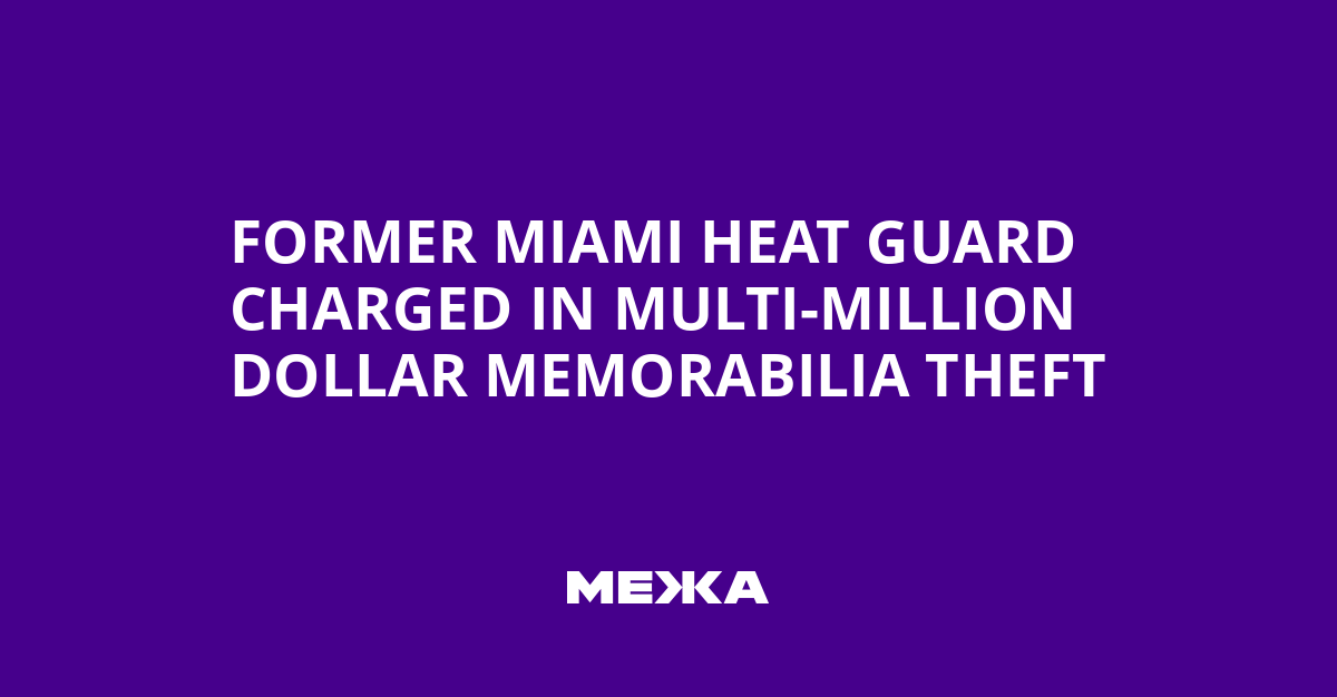 Former Miami Heat Guard Charged in Multi-Million Dollar Memorabilia Theft