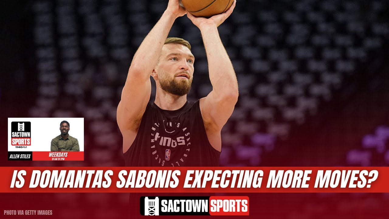 Video: Is Domantas Sabonis expecting the Sacramento Kings to make more offseason moves?