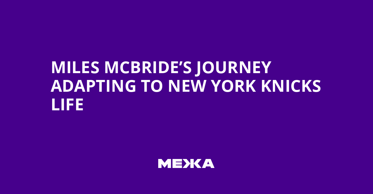 Miles McBride’s Journey Adapting to New York Knicks Life | Ukraine news