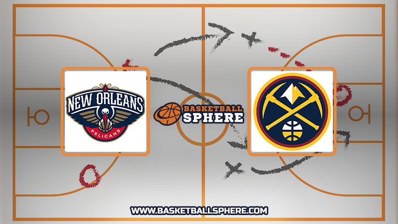 New Orleans Pelicans vs Denver Nuggets