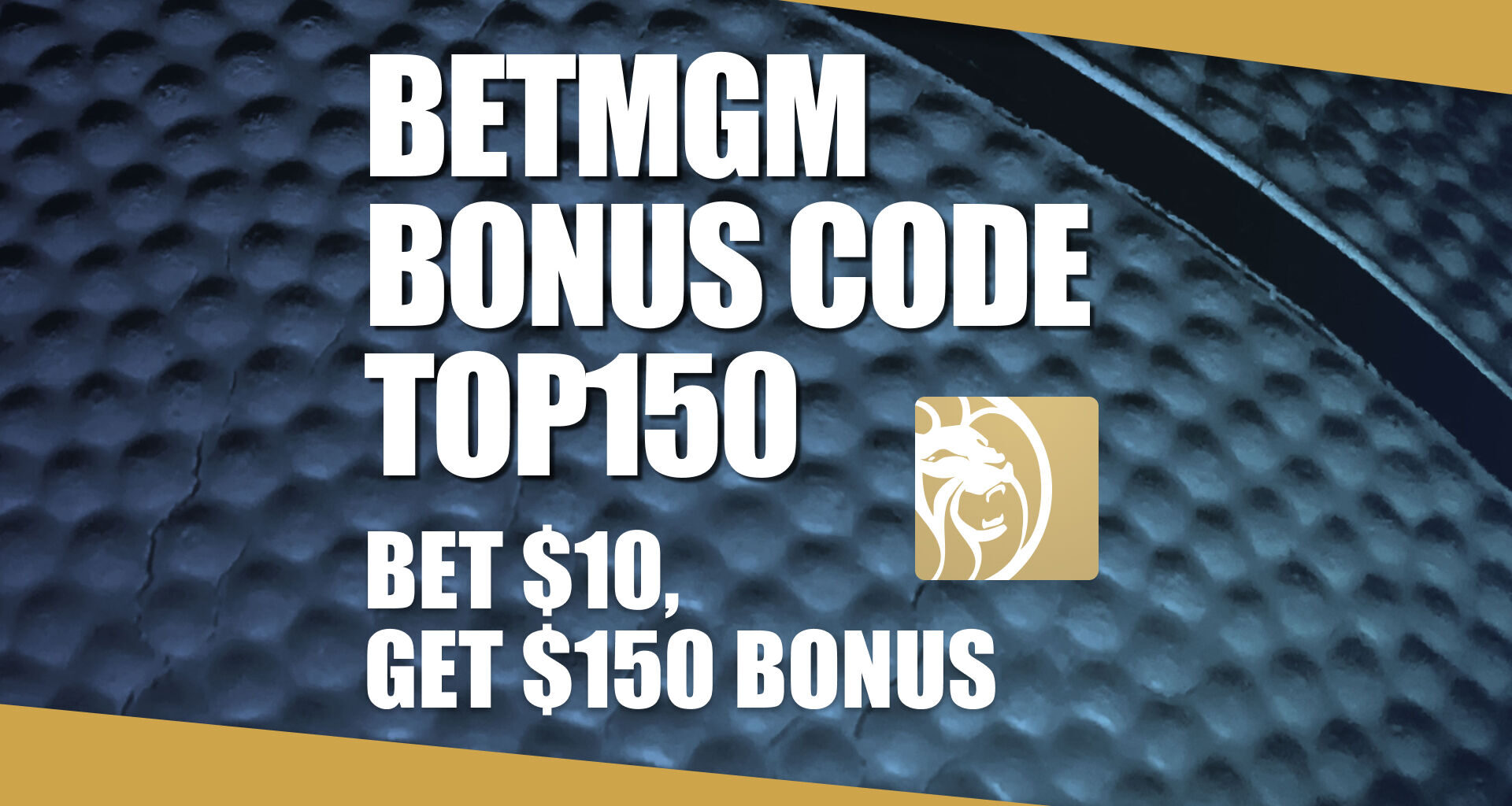 Use BetMGM Bonus Code TOP150 for NBA, College Hoops This Week!