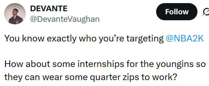 Tweet reading 'You know exactly who you’re targeting @NBA2K How about some internships for the youngins so they can wear some quarter zips to work?'