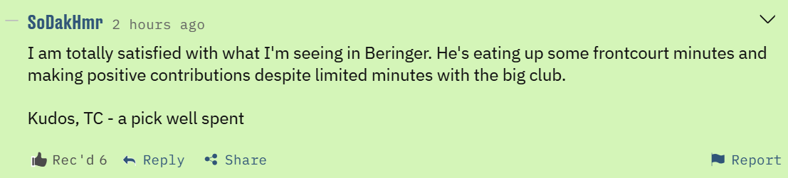 I am totally satisfied with what I’m seeing in Beringer. He’s eating up some frontcourt minutes and making positive contributions despite limited minutes with the big club. Kudos, TC - a pick well spent