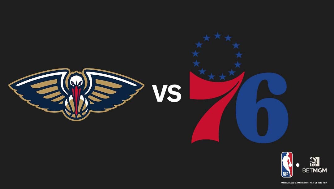 Pelicans vs 76ers Prediction, Odds, Best Bets & Team Props