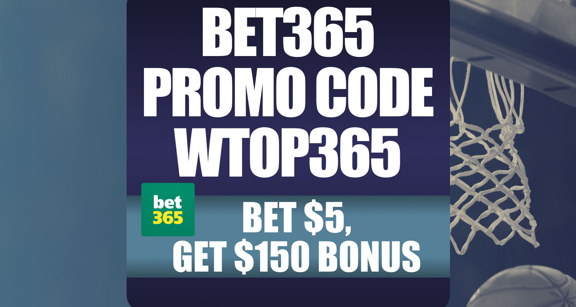 Bet365 Promo Code WTOP365: Get $150 Bonus for Any NBA, NCAAB Game