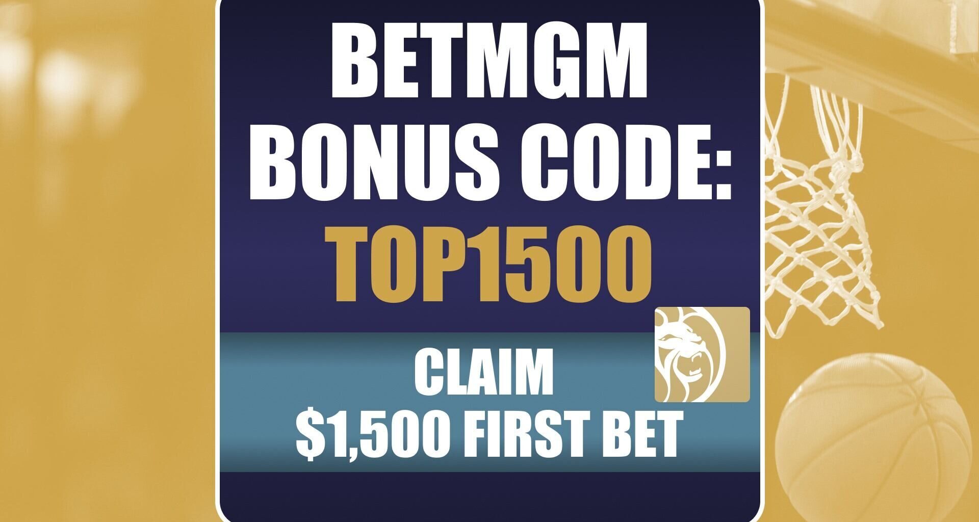 BetMGM Bonus Code TOP1500: Get $1,500 Bonus for Any NBA, NCAAB Game This Weekend