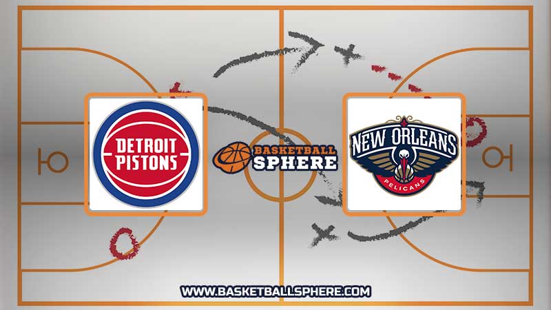 Detroit Pistons vs New Orleans Pelicans