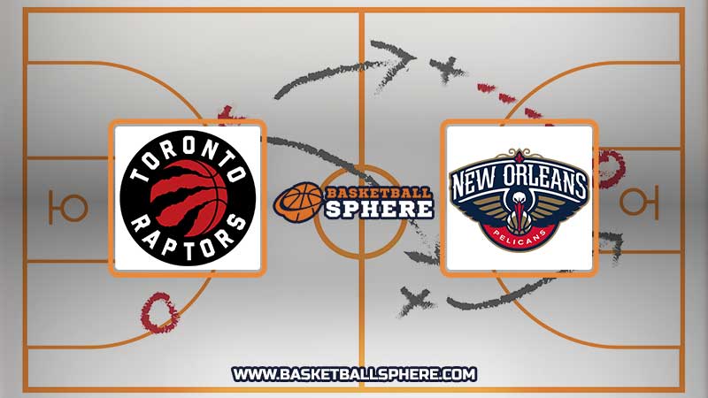 Toronto Raptors vs New Orleans Pelicans