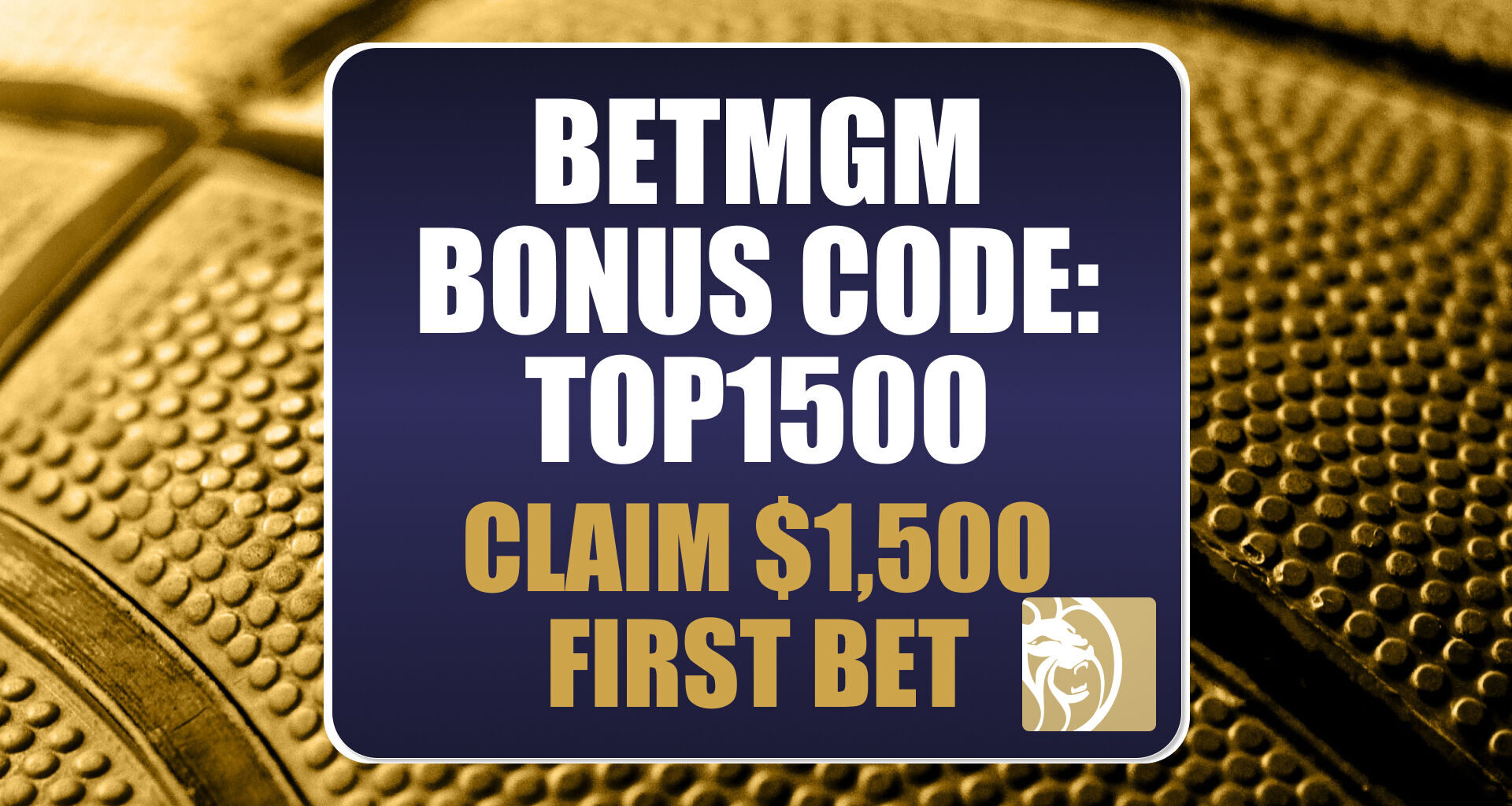 BetMGM Bonus Code TOP1500: Get $1,500 Bonus for Knicks-Nuggets, NBA, CBB Games