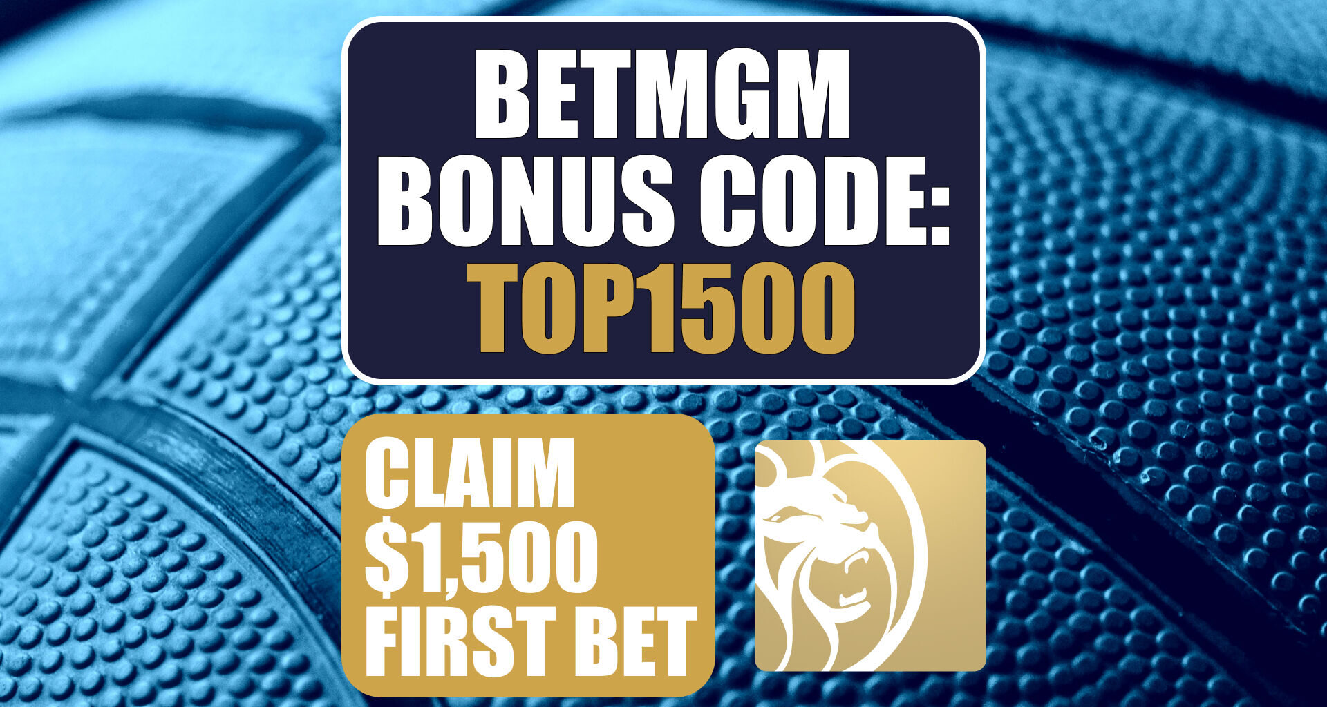 BetMGM Bonus Code TOP1500: Get $1,500 Bonus for College Basketball, NBA, UFC 326