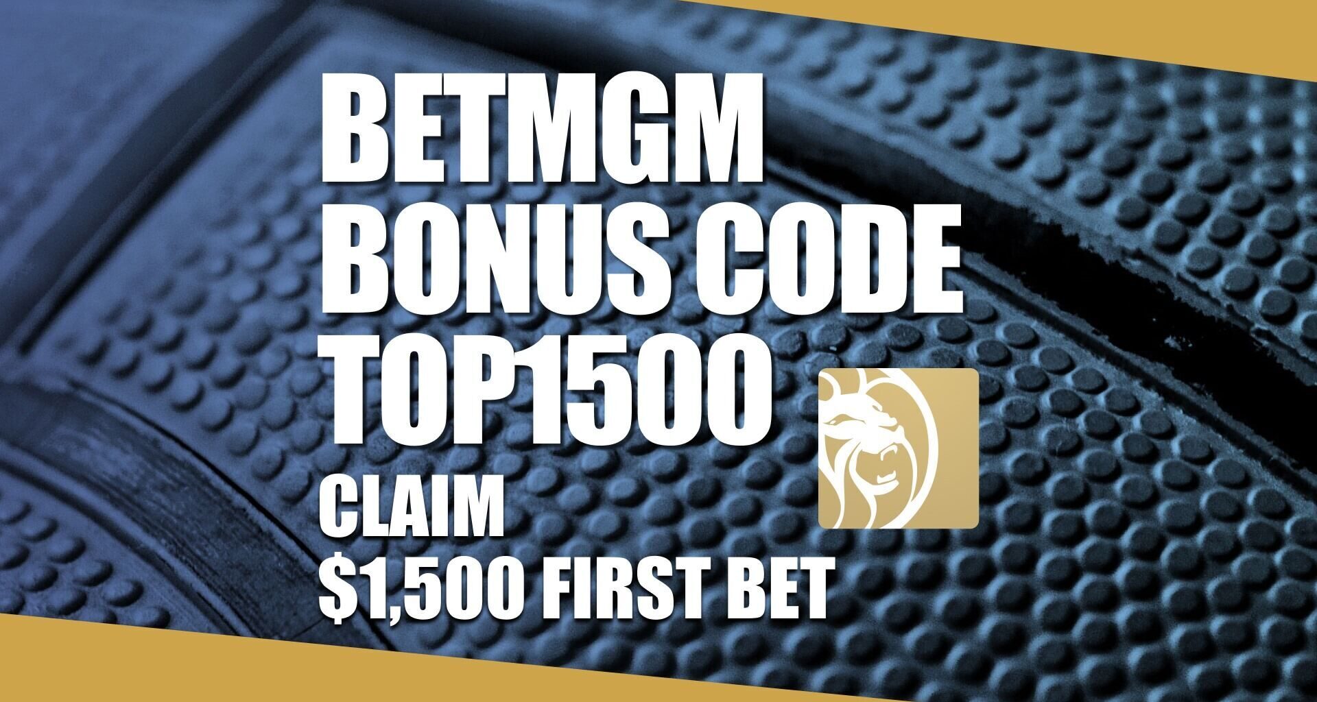 BetMGM Bonus Code TOP1500: Claim $1,500 Bonus for Rockets-Nuggets, NBA + NCAAB