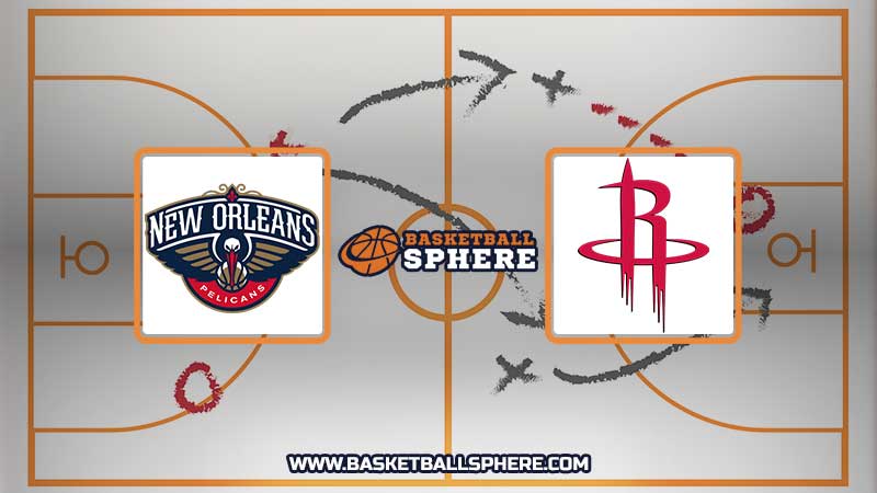 New Orleans Pelicans vs Houston Rockets