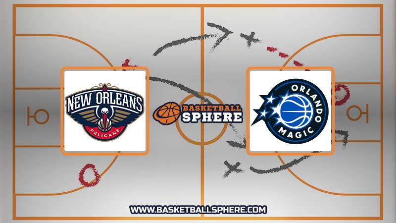 New Orleans Pelicans vs Orlando Magic