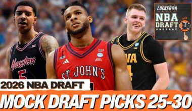 2026 NBA Mock Draft Picks 25-30 | Big Men Value Range, Chris Cenac Jr. Swing?, Dailyn Swain Train