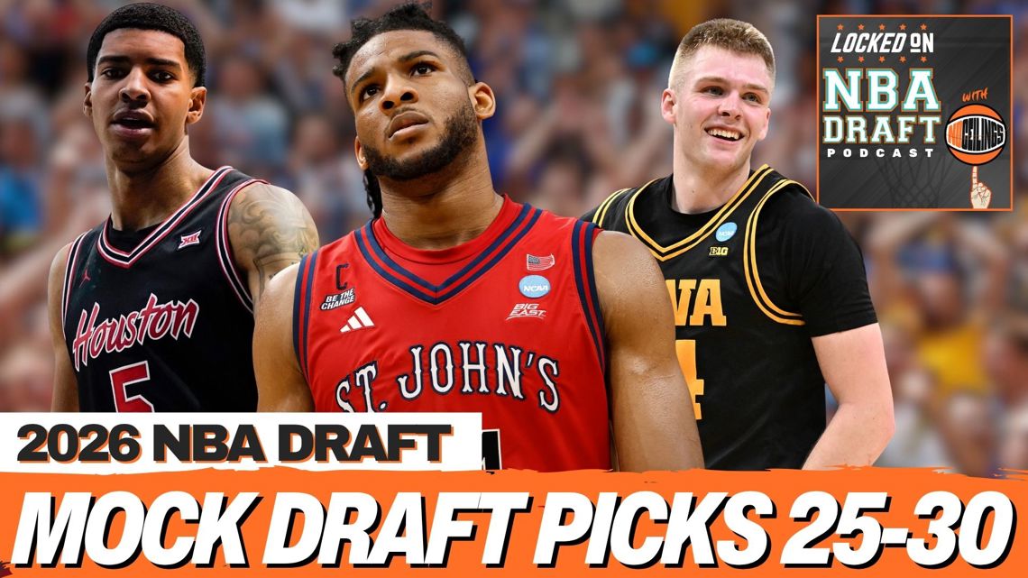 2026 NBA Mock Draft Picks 25-30 | Big Men Value Range, Chris Cenac Jr. Swing?, Dailyn Swain Train