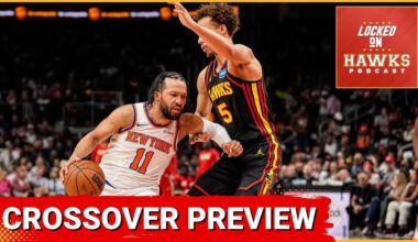 Atlanta Hawks vs. New York Knicks Crossover Playoff Series Preview, Keys, Matchups, Analysis, etc. (with Locked On Knicks)