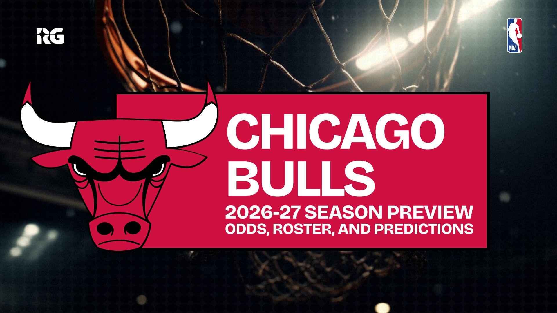 Chicago Bulls 2026-27 Odds, Predictions and Best Bets