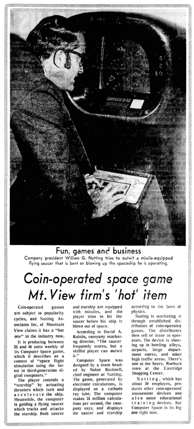 Nutting Associates, based in Mountain View, California, was producing about 40 Computer Space cabinets in 1972, according to the Tribune-owned Palo Alto Times. (Peninsula Times Tribune) This newspaper was owned by Tribune Newspaper Co. until it shut down in 1993.