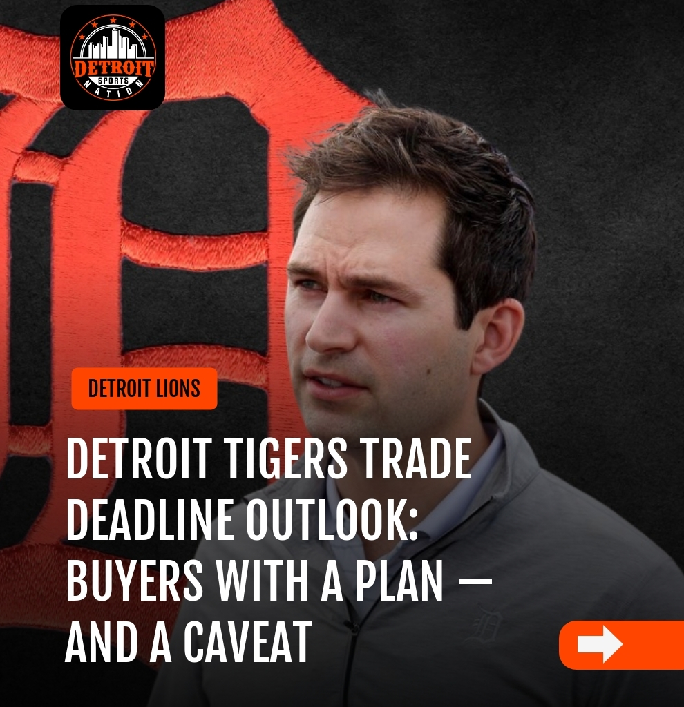 Detroit Tigers Trade Deadline Outlook: Buyers With a Plan — and a Caveat