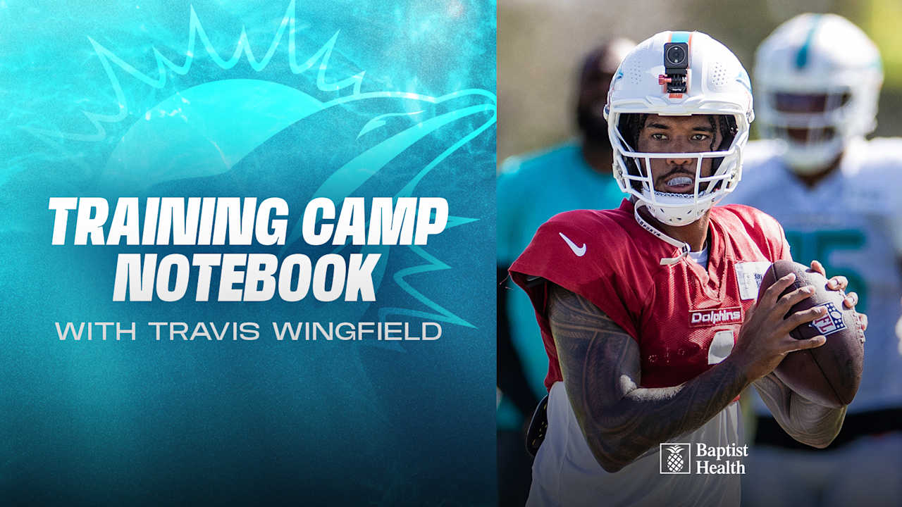 2025 Miami Dolphins Training Camp Notebook