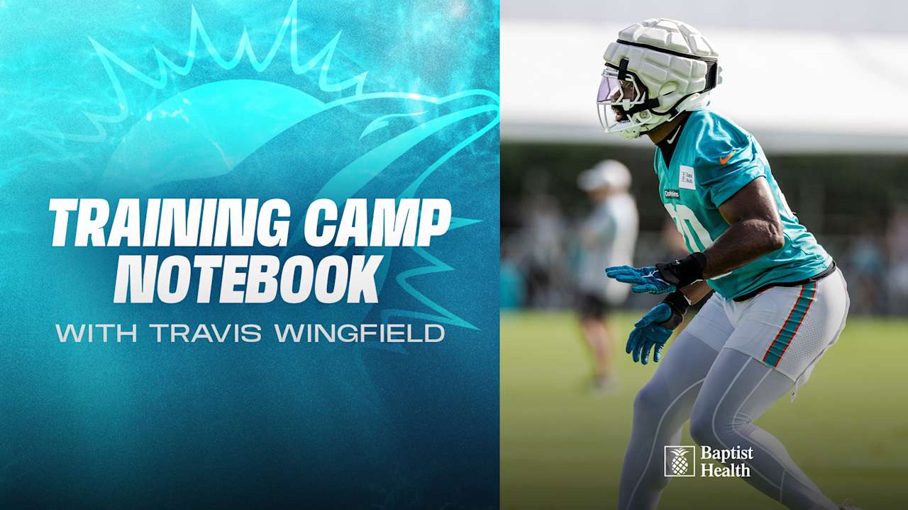2025 Miami Dolphins Training Camp Notebook