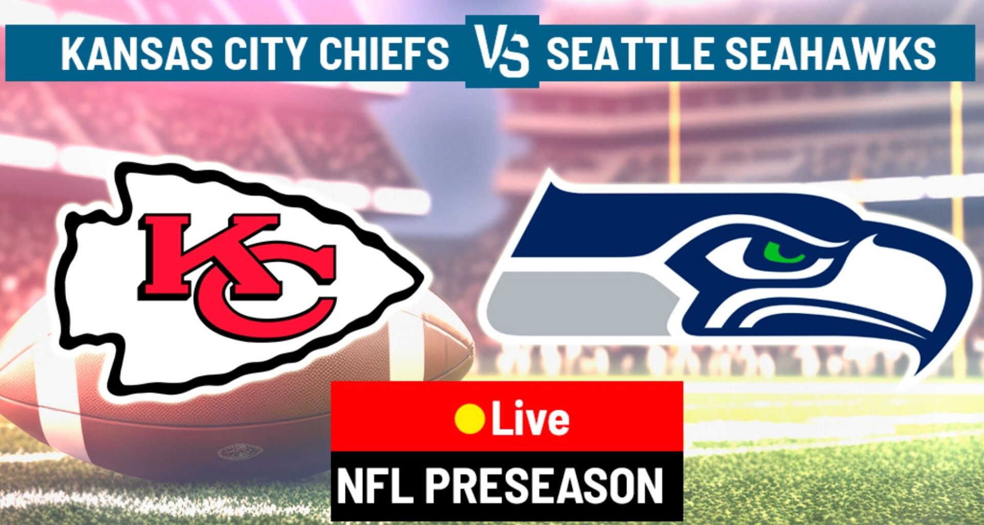Kansas City Chiefs - Seattle Seahawks LIVE: Highlights, updates, injuries, and all the details on this preseason