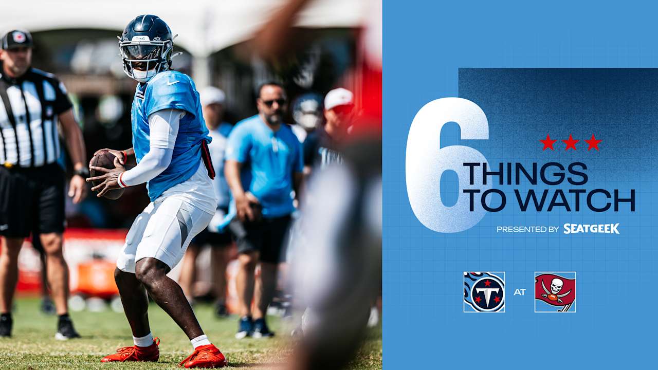 Six Things to Watch for the Titans in Saturday's Preseason Opener vs the Buccaneers