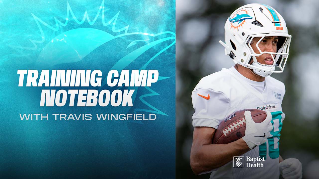 2025 Miami Dolphins Training Camp Notebook