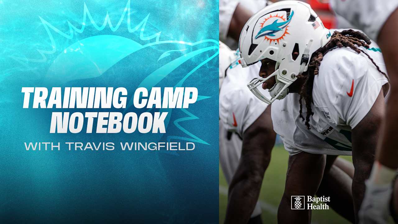 2025 Miami Dolphins Training Camp Notebook