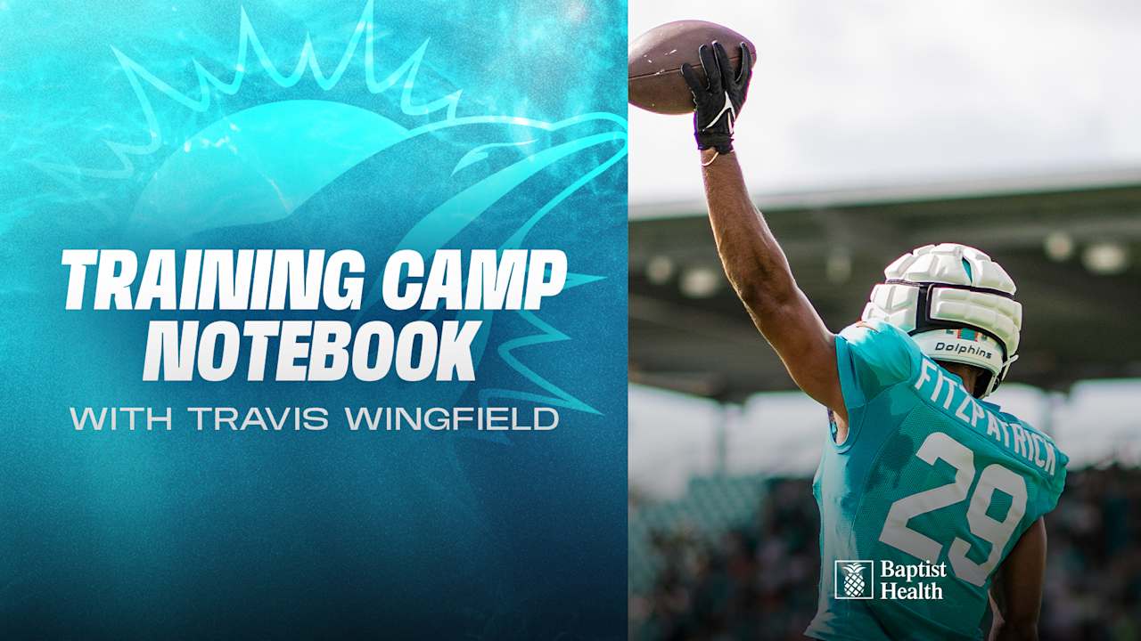 2025 Miami Dolphins Training Camp Notebook