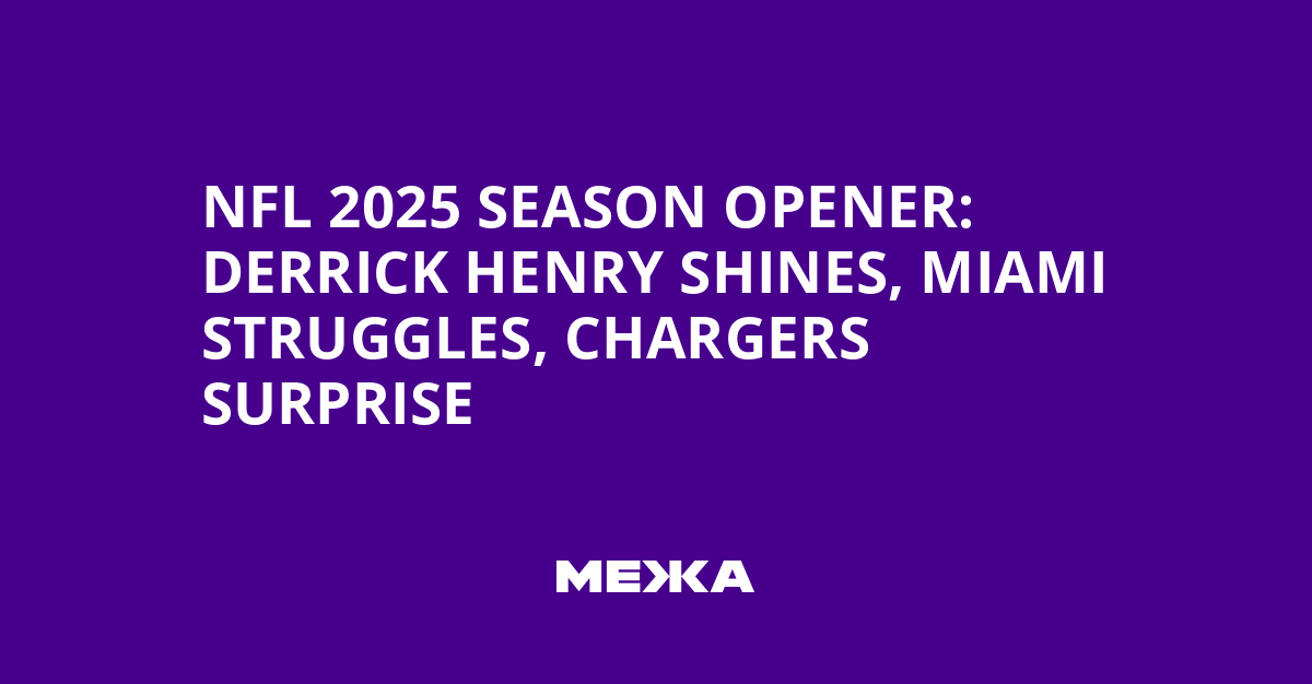 NFL 2025 Season Opener: Derrick Henry Shines, Miami Struggles, Chargers Surprise | Ukraine news