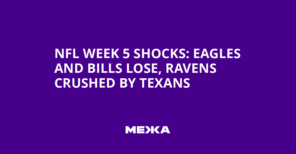 NFL Week 5 Shocks: Eagles and Bills Lose, Ravens Crushed by Texans | Ukraine news