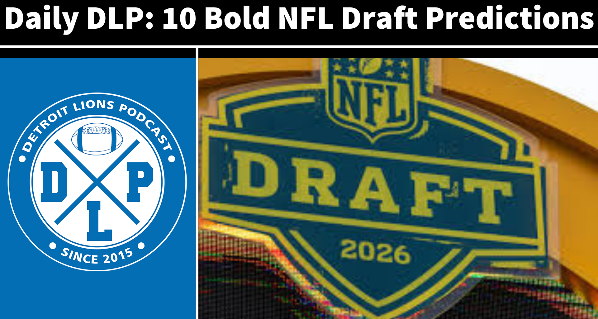 Daily DLP: 10 Bold NFL Draft predictions