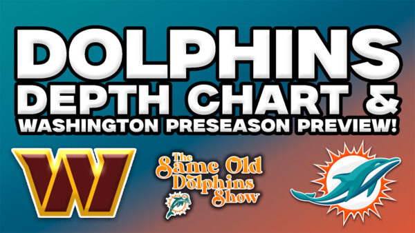 The Same Old Dolphins Show: Miami Dolphins vs. Washington Commanders Preseason Preview PLUS Depth Chart News!