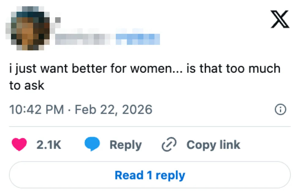 Tweet screenshot with timestamp February 22, 2026. Text says: "i just want better for women... is that too much to ask."