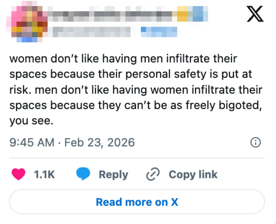 Social media post about gendered spaces and safety. Expresses that men dislike women in male spaces due to being freely bigoted
