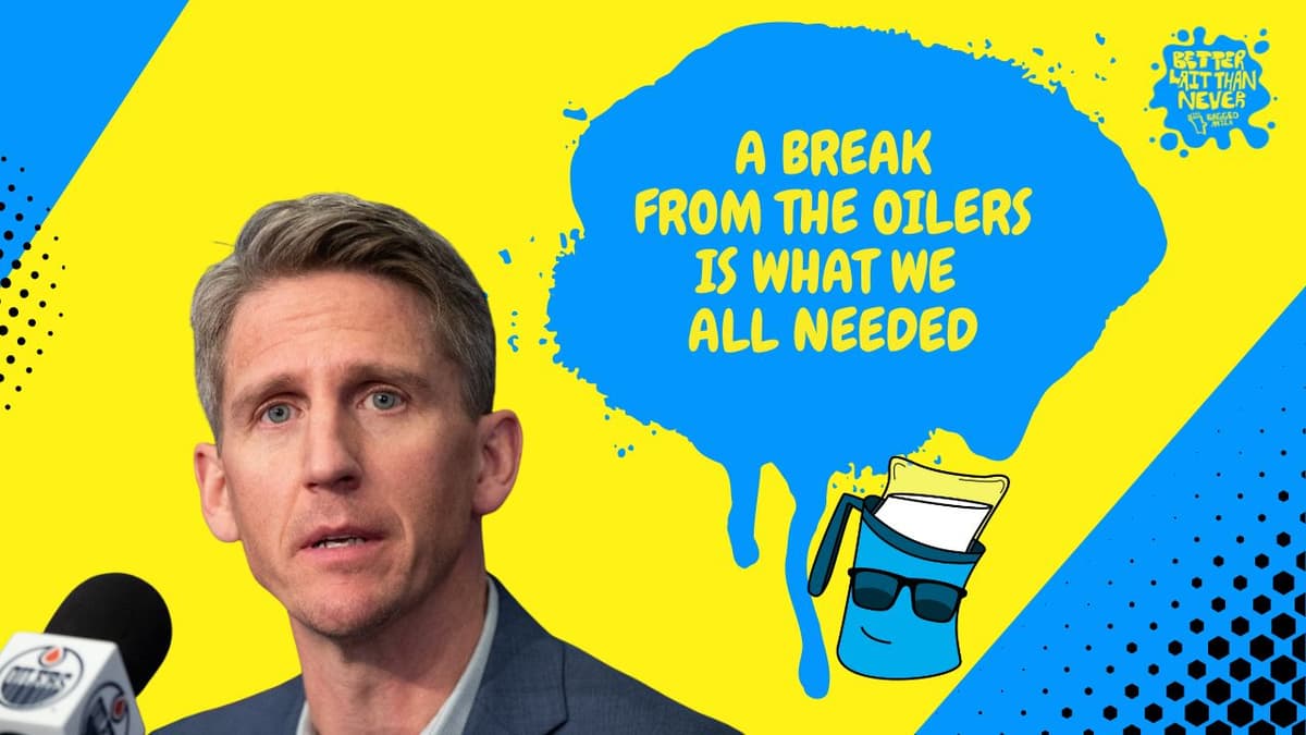 I’m happy the Oilers are on a break… we all needed it