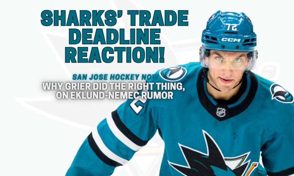 Sharks' Trade Deadline Reaction! | Grier Did the Right Thing, On Eklund-Nemec Rumor